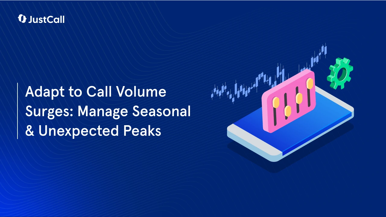 7 Tips to Handle Seasonal and Unexpected Call Volume Spikes