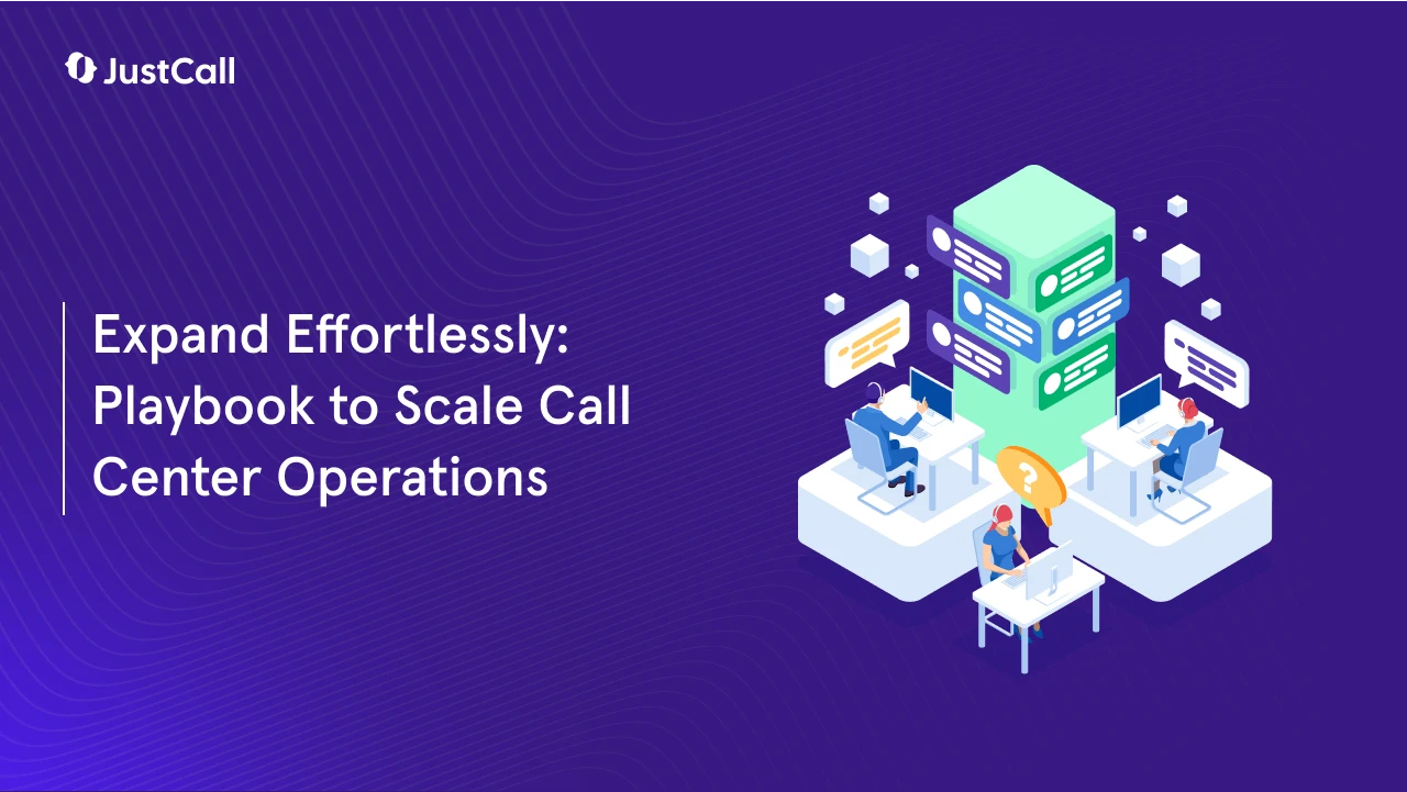 How to Scale Call Center Operations? Quick Wins
