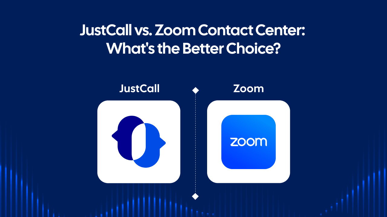 JustCall vs Zoom Contact Center: Which Platform Is Better?