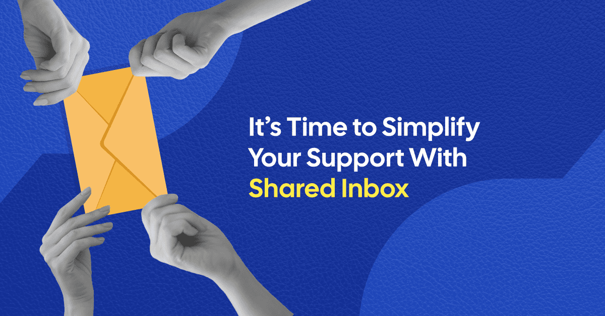 Shared Inboxes: The Easiest Way to Manage Customer Support