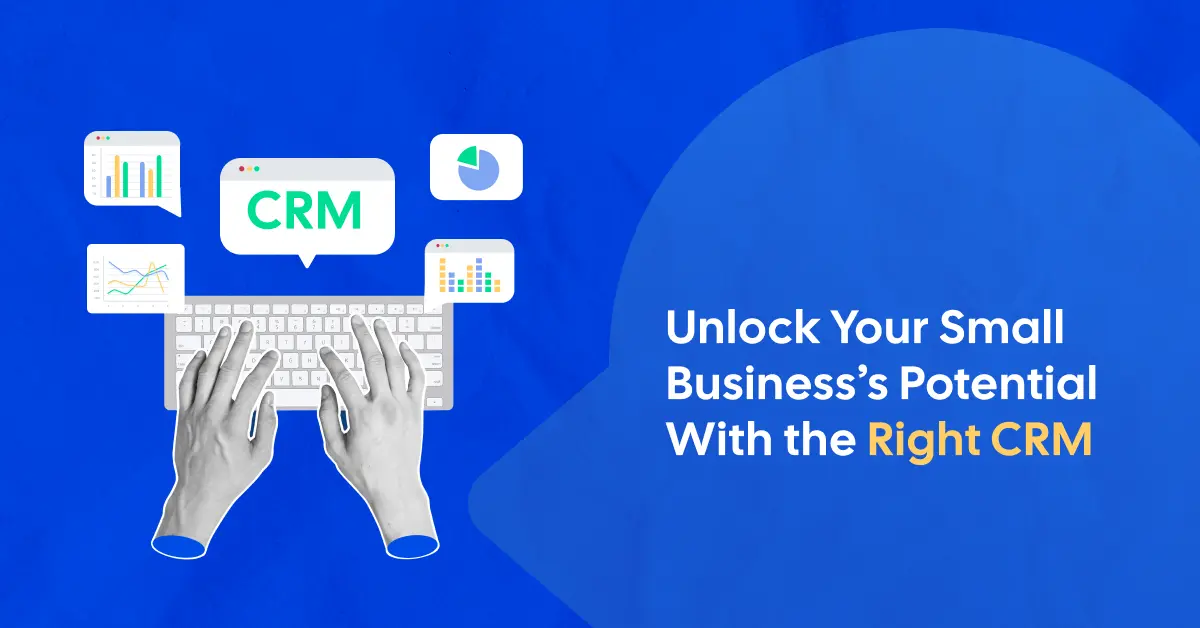 The Importance of Choosing the Right CRM for Small Business Success