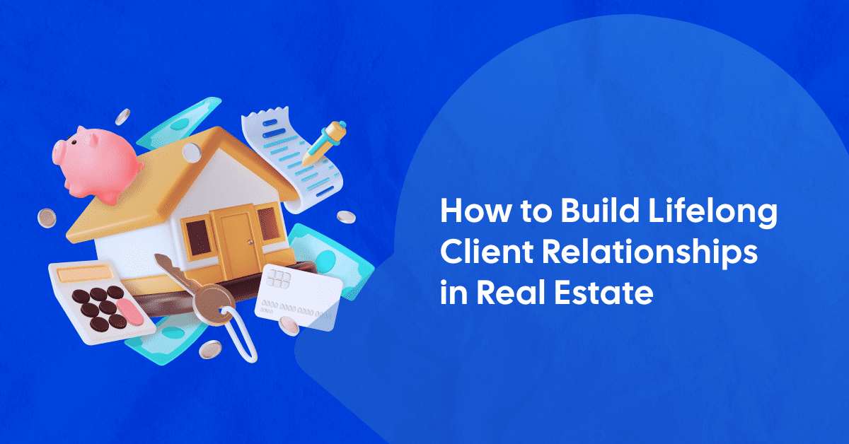 Make ‘Em Stay: Your Guide to Lifetime Real Estate Clients