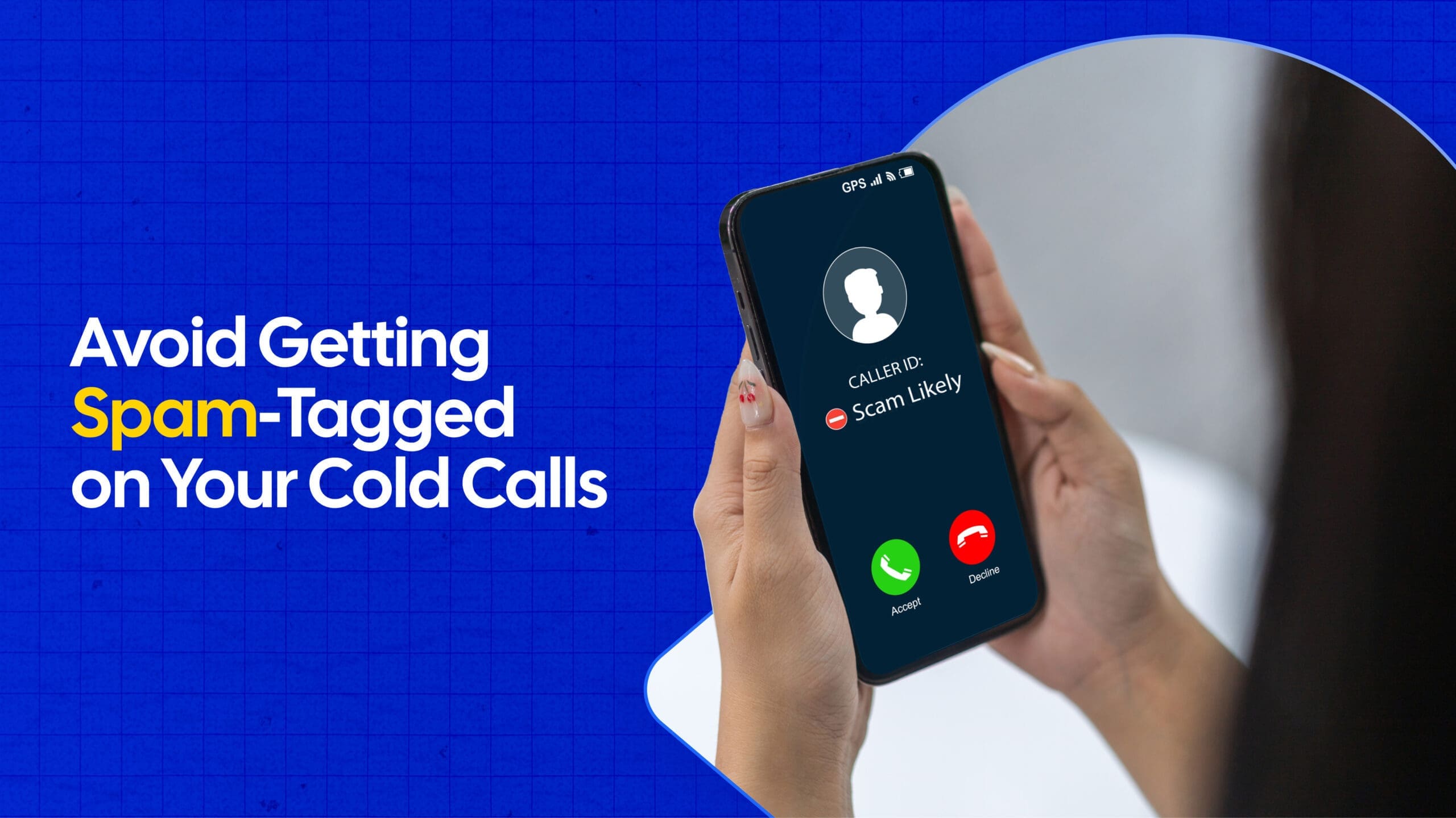 How to Avoid Showing up as “Spam Likely” on Your Cold Calls?